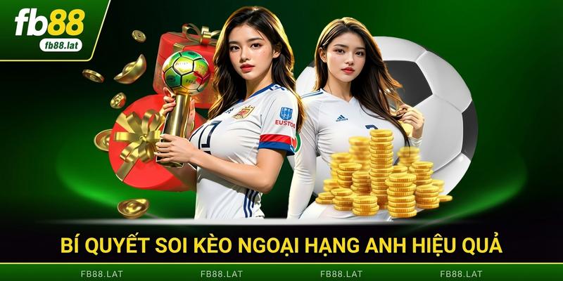 Bí quyết soi kèo Ngoại hạng Anh hiệu quả cao