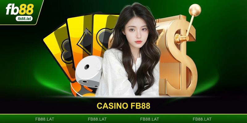 Casino FB88 - Sảnh Cược Trực Tuyến Đẳng Cấp Quốc Tế