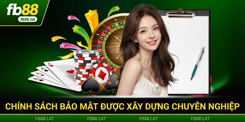 Chính sách bảo mật được xây dựng chuyên nghiệp toàn diện