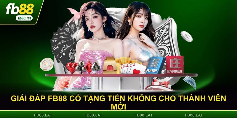 Giải đáp FB88 có tặng tiền không cho thành viên mới
