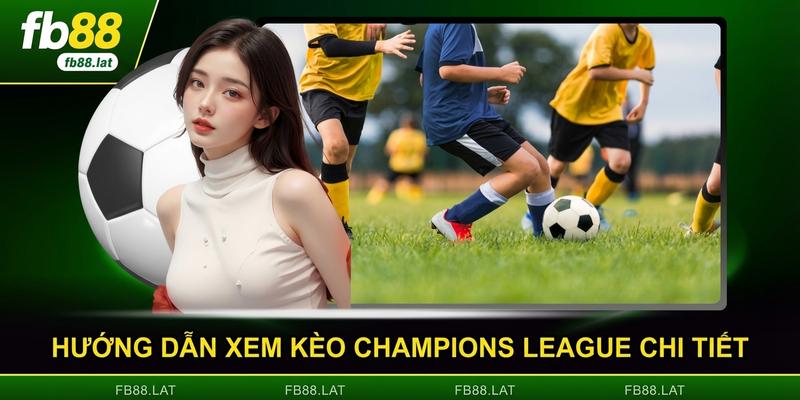 Hướng dẫn xem kèo Champions League chi tiết