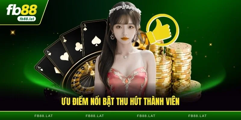 Ưu điểm nổi bật thu hút thành viên