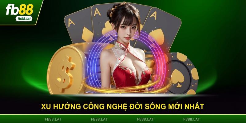 Xu hướng công nghệ đời sống mới nhất